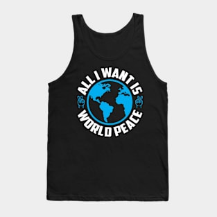 All I want is world peace Tank Top